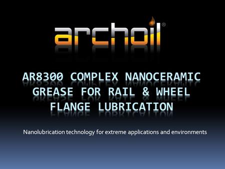 Nanolubrication technology for extreme applications and environments.