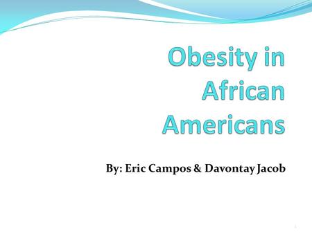 By: Eric Campos & Davontay Jacob 1. What exactly is Obesity? Obesity is an abnormal accumulation of body fat, usually 30% or more over individual’s body.