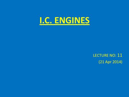 I.C. ENGINES LECTURE NO: 11 (21 Apr 2014).