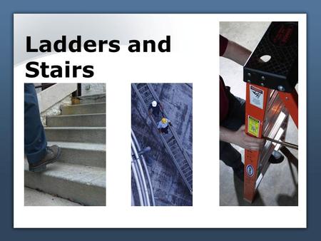 Ladders and Stairs. Hazards of ladders Falls Slips Reaching too far Weather 1a.