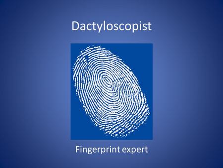 Dactyloscopist Fingerprint expert.
