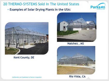 20 THERMO-SYSTEMS Sold In The United States Examples of Solar Drying Plants in the USA: Kent County, DE Natchez, MS Rio Vista, CA Confidential and Proprietary.