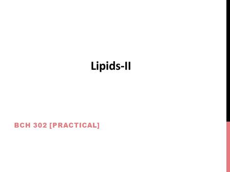 BCH 302 [PRACTICAL] Lipids-II. Fatty Acids can be classified to: A-Saturated Fatty Acids: Fatty acids have no double bonds,side chain are (alkane). 1)Short.