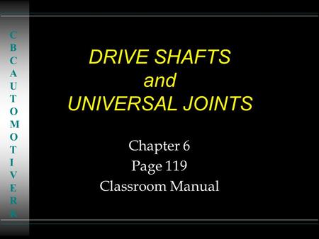 DRIVE SHAFTS and UNIVERSAL JOINTS