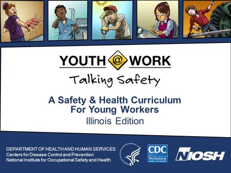 A Safety & Health Curriculum For Young Workers Illinois Edition DEPARTMENT OF HEALTH AND HUMAN SERVICES Centers for Disease Control and Prevention National.