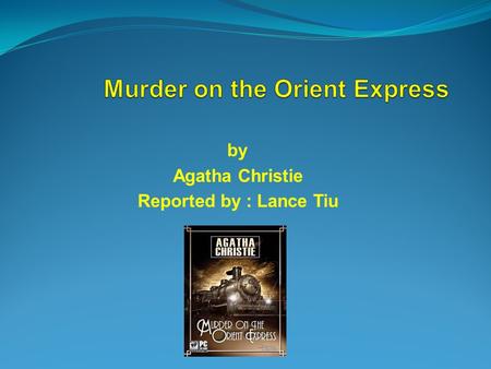 By Agatha Christie Reported by : Lance Tiu.  Queen of the Golden Age detective and mystery novels.  Dame of the British Empire.  September 15, 1890.
