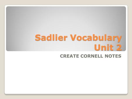 Sadlier Vocabulary Unit 2 CREATE CORNELL NOTES. 1.available (adj.): ready for use, at hand Synonyms: obtainable, on hand Antonyms: unobtainable, not to.