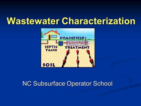 Wastewater Characterization NC Subsurface Operator School.