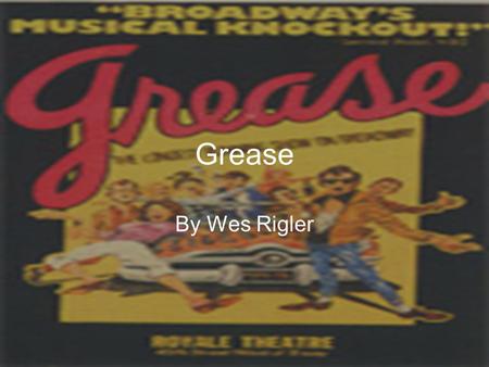 Grease By Wes Rigler The story behind the musical Rydell High's class of 1959, car loving guys with leatherjackets and their girls in their curly hair,