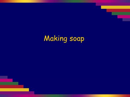 Making soap. Fats and oils are known as triglycerides. Each molecule of fat or oil contains three COO links.