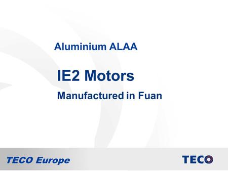 TECO Europe Aluminium ALAA IE2 Motors Manufactured in Fuan.