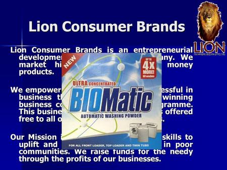 Lion Consumer Brands Lion Consumer Brands is an entrepreneurial development and marketing company. We market high quality, value for money products. We.