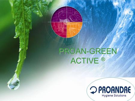 PROAN-GREEN ACTIVE ® Hygiene Solutions. Operation Principles of the products Example of application: drains Proan–Green Active ®