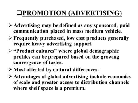  PROMOTION (ADVERTISING)  Advertising may be defined as any sponsored, paid communication placed in mass medium vehicle.  Frequently purchased, low.