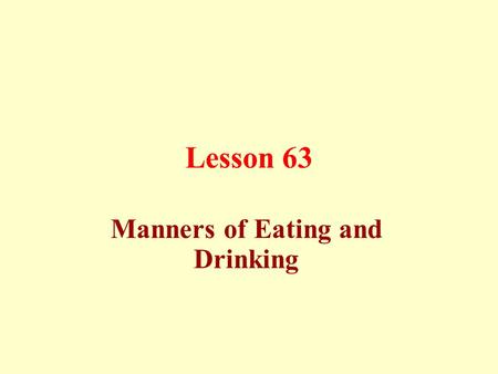 Lesson 63 Manners of Eating and Drinking. Manners of Eating and Drinking: Food containers should be covered.