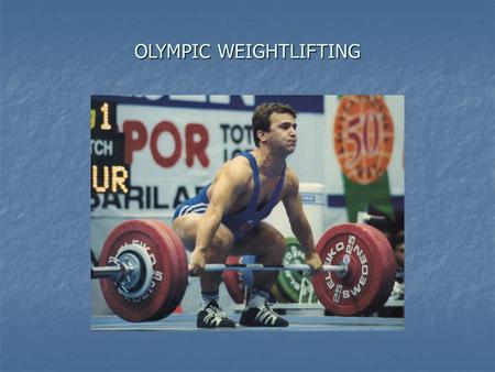 OLYMPIC WEIGHTLIFTING. Facts and Fallacies The first weightlifting competitions started to take place in Europe in the late 1800’s The first weightlifting.