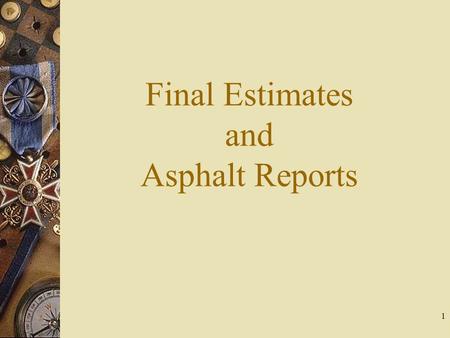 1 Final Estimates and Asphalt Reports. 2 Setting Spread Rate For Asphalt Base.