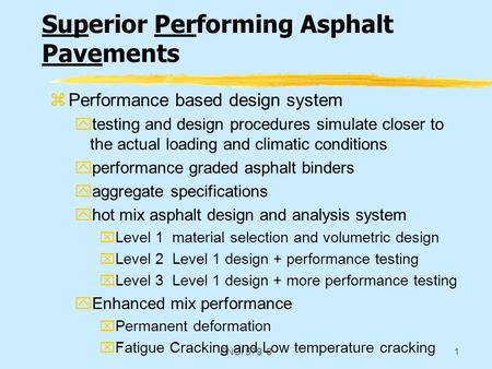ENCI 579 81 Superior Performing Asphalt Pavements zPerformance based design system ytesting and design procedures simulate closer to the actual loading.