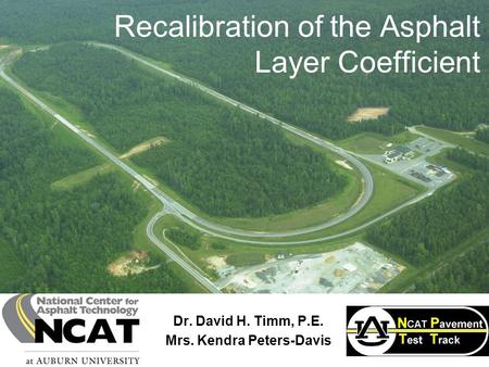 Recalibration of the Asphalt Layer Coefficient Dr. David H. Timm, P.E. Mrs. Kendra Peters-Davis.