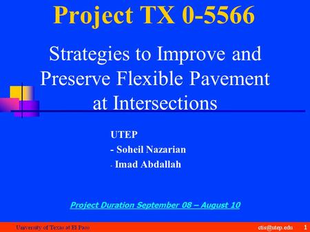 Project TX 0-5566 Strategies to Improve and Preserve Flexible Pavement at Intersections UTEP - Soheil Nazarian - Imad Abdallah Project Duration September.