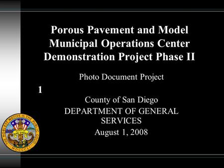 1 Porous Pavement and Model Municipal Operations Center Demonstration Project Phase II Photo Document Project County of San Diego DEPARTMENT OF GENERAL.