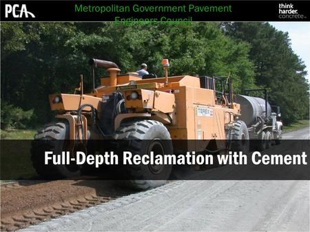 Full-Depth Reclamation with Cement Metropolitan Government Pavement Engineers Council.