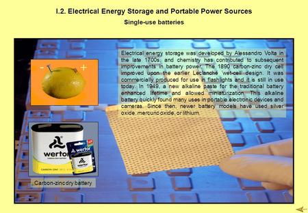 I.2. Electrical Energy Storage and Portable Power Sources Single-use batteries Electrical energy storage was developed by Alessandro Volta in the late.