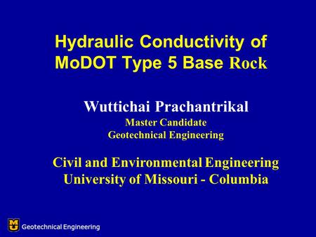 Wuttichai Prachantrikal Master Candidate Geotechnical Engineering Civil and Environmental Engineering University of Missouri - Columbia Hydraulic Conductivity.