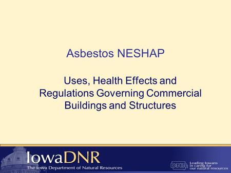 Asbestos NESHAP Uses, Health Effects and Regulations Governing Commercial Buildings and Structures.
