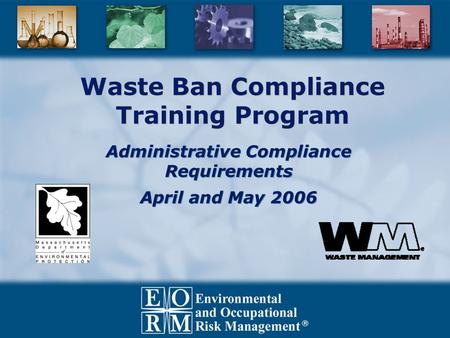 Waste Ban Compliance Training Program Administrative Compliance Requirements April and May 2006 Administrative Compliance Requirements April and May 2006.