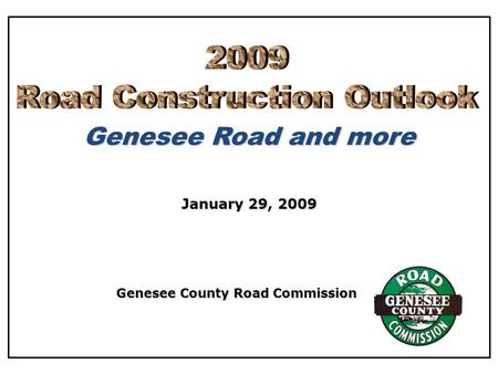 Genesee Road and more Genesee County Road Commission January 29, 2009.
