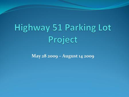May 28 2009 – August 14 2009. Highway 51 Parking Lot Project The Board of Regents approved replacing the asphalt parking lot by Highway 51 with a concrete.