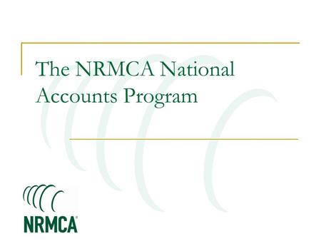 The NRMCA National Accounts Program. WWW. NRMCA.ORG Advocacy Codes & Standards Research & Engineering Operations & Safety Training & Education Promotion.