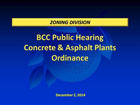 BCC Public Hearing Concrete & Asphalt Plants Ordinance ZONING DIVISION December 2, 2014.