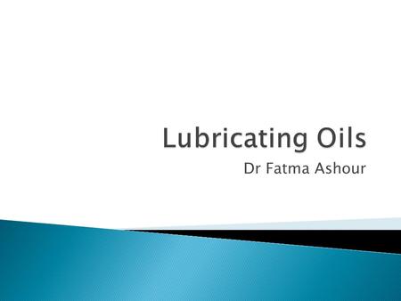 Lubricating Oils Dr Fatma Ashour.