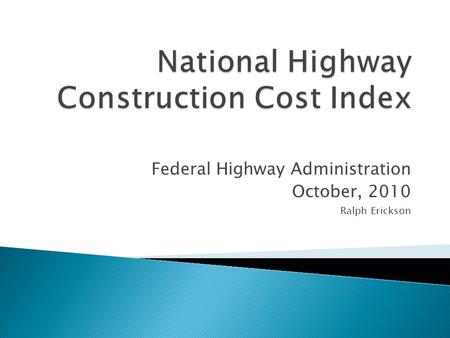 Federal Highway Administration October, 2010 Ralph Erickson.