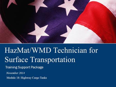 HazMat/WMD Introduction This module provides information about the types of highway cargo tanks and tube trailers along with their configurations and safety.