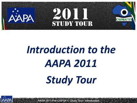 AAPA 2011 Pre-CAPSA’11 Study Tour - Introduction Introduction to the AAPA 2011 Study Tour.