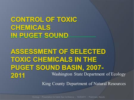 Washington State Department of Ecology King County Department of Natural Resources Ecology - Presentation for Salish Sea Conference - 10/25/2011 - Preliminary.
