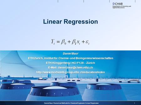 Linear Regression 1Daniel Baur / Numerical Methods for Chemical Engineers / Linear Regression Daniel Baur ETH Zurich, Institut für Chemie- und Bioingenieurwissenschaften.