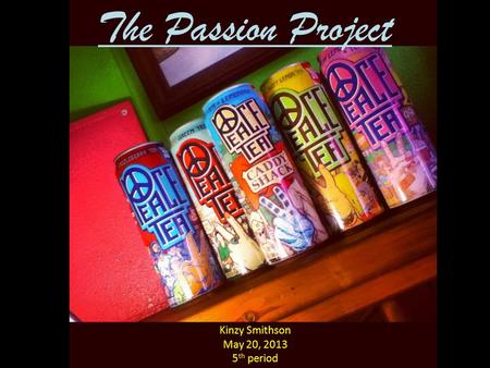 The Passion Project Kinzy Smithson May 20, 2013 5 th period.