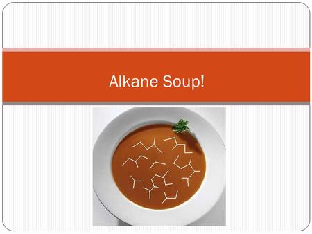 Alkane Soup!.