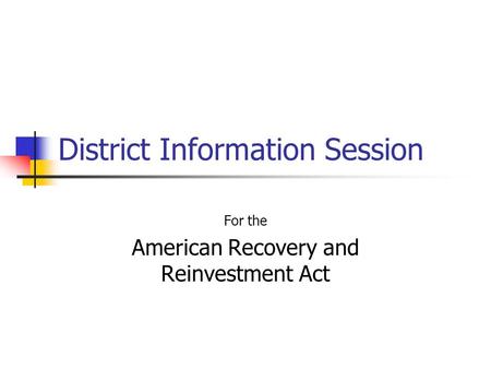 District Information Session For the American Recovery and Reinvestment Act.