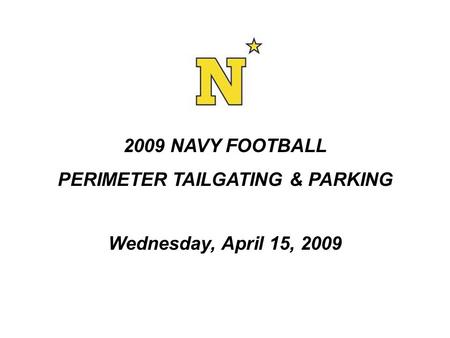 2009 NAVY FOOTBALL PERIMETER TAILGATING & PARKING Wednesday, April 15, 2009.