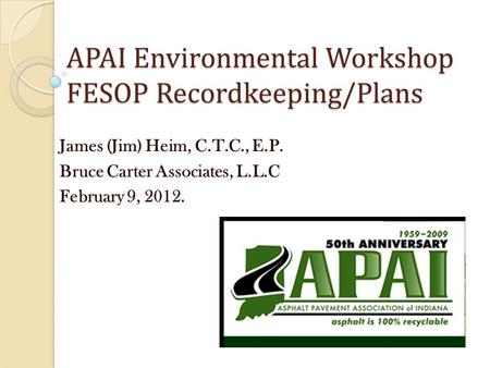 APAI Environmental Workshop FESOP Recordkeeping/Plans James (Jim) Heim, C.T.C., E.P. Bruce Carter Associates, L.L.C February 9, 2012.