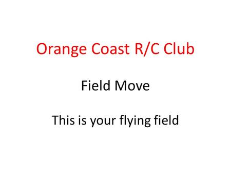 Orange Coast R/C Club Field Move This is your flying field.