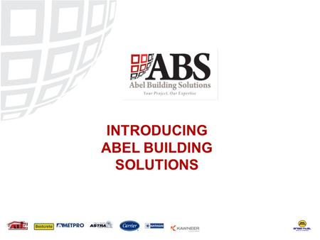 INTRODUCING ABEL BUILDING SOLUTIONS. ABEL Building Solutions (ABS) is the one stop sales and marketing arm of the five Divisions that constitites ABEL.