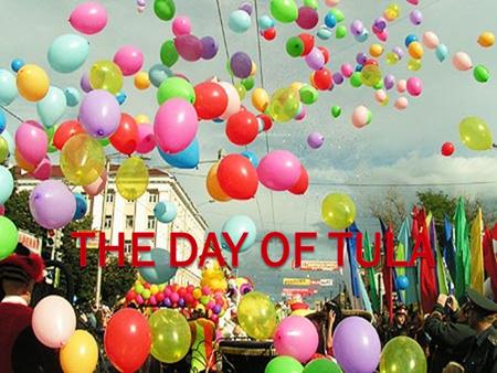 If you visit Tula in the middle of September you can take part in the celebration of the Day of Town, which lasts three days.