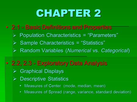 CHAPTER 2 2 2.1 - Basic Definitions and Properties  P opulation Characteristics = “Parameters”  S ample Characteristics = “Statistics”  R andom Variables.