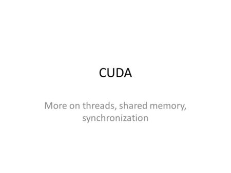 More on threads, shared memory, synchronization